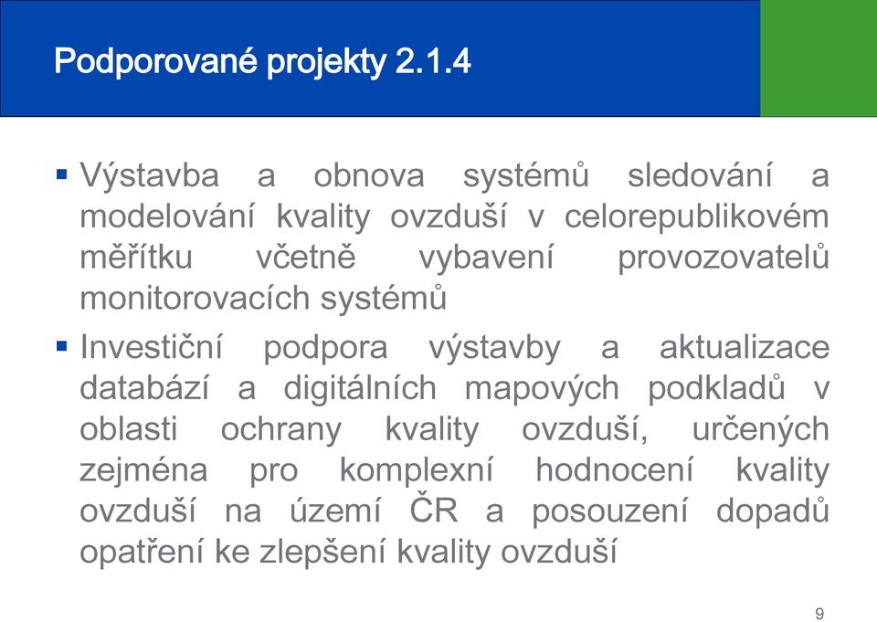 vybavení provozovatelů monitorovacích systémů Investiční podpora výstavby a aktualizace databází a