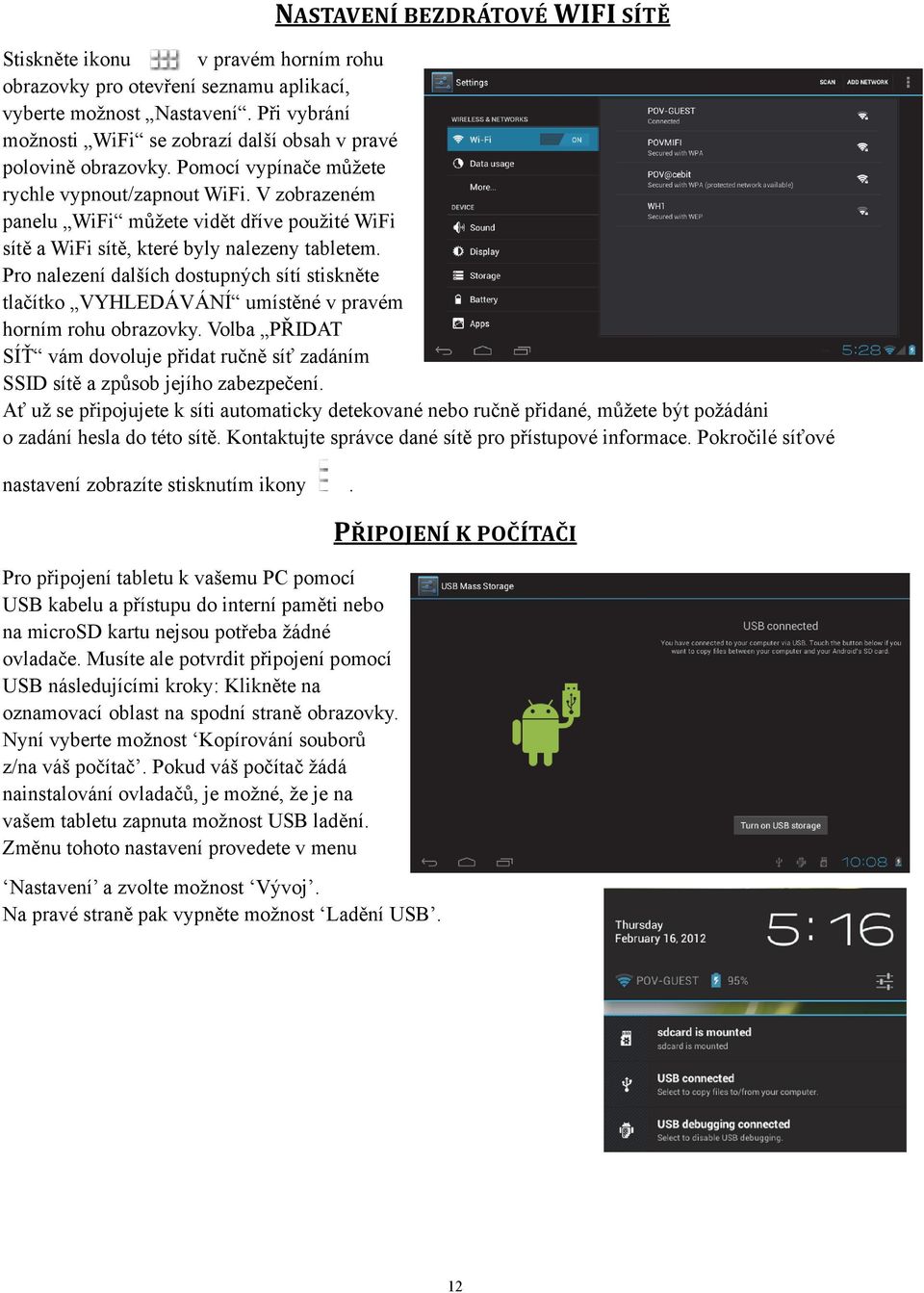 V zobrazeném panelu WiFi můžete vidět dříve použité WiFi sítě a WiFi sítě, které byly nalezeny tabletem.