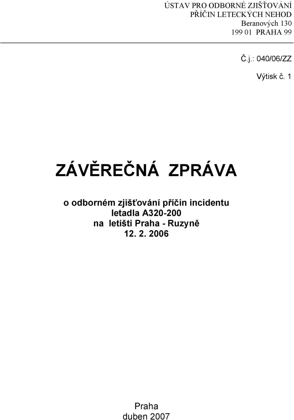 1 ZÁVĚREČNÁ ZPRÁVA o odborném zjišťování příčin incidentu