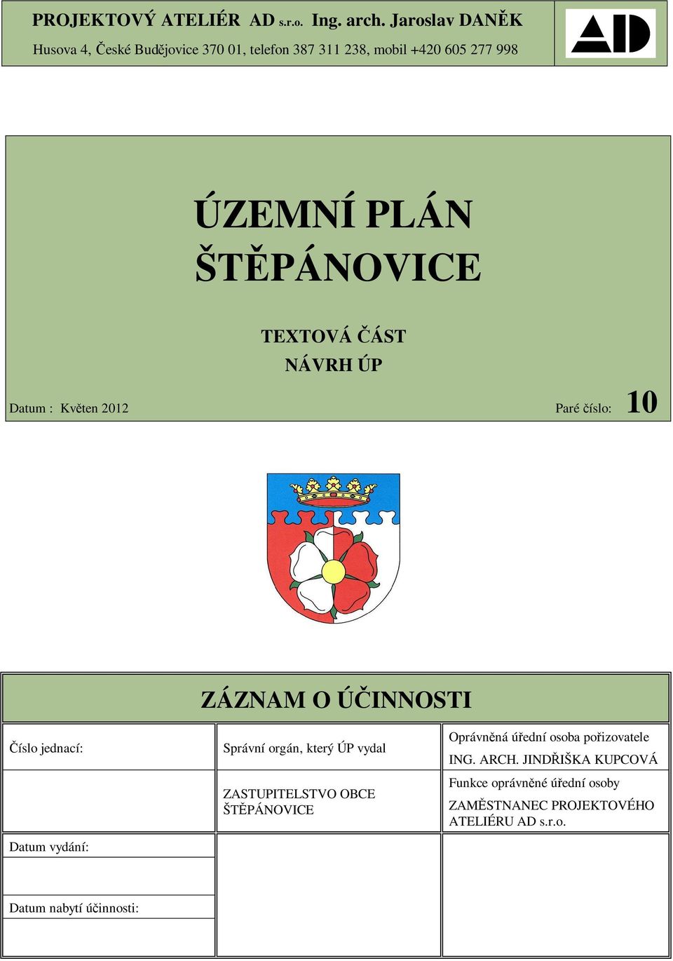 TEXTOVÁ ÁST NÁVRH ÚP Datum : Kvten 2012 Paré íslo: 10 ZÁZNAM O ÚINNOSTI íslo jednací: Datum vydání: Správní orgán,