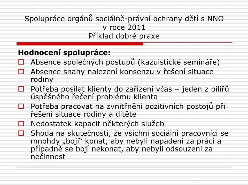 zvnitřnění pozitivních postojů při řešení situace rodiny a dítěte Nedostatek kapacit některých služeb Shoda na skutečnosti, že