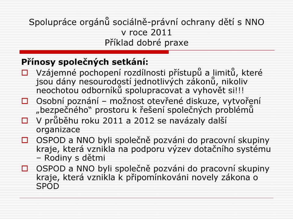 !! Osobní poznání možnost otevřené diskuze, vytvoření bezpečného prostoru k řešení společných problémů V průběhu roku 2011 a 2012 se navázaly