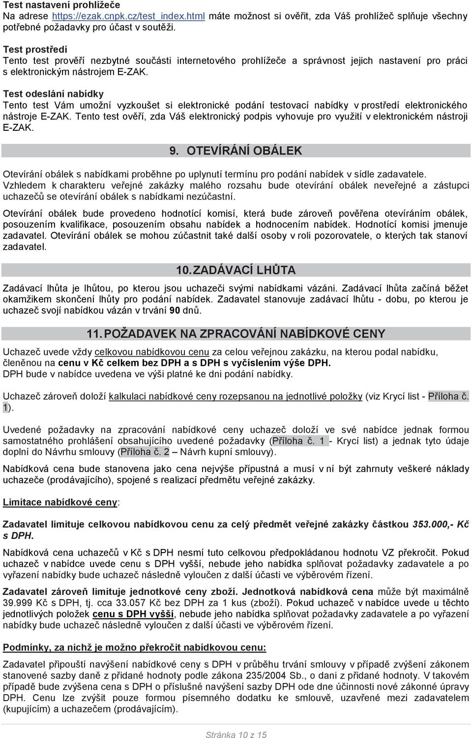 Test odeslání nabídky Tento test Vám umožní vyzkoušet si elektronické podání testovací nabídky v prostedí elektronického nástroje E-ZAK.