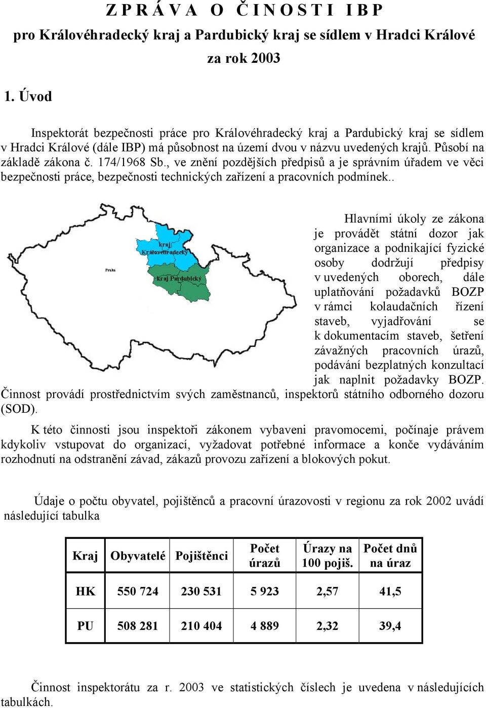 174/1968 Sb., ve znění pozdějších předpisů a je správním úřadem ve věci bezpečnosti práce, bezpečnosti technických zařízení a pracovních podmínek.