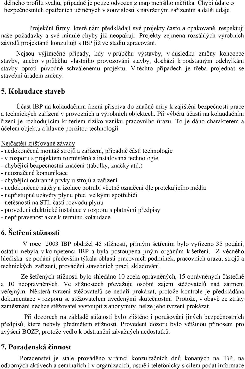 Projekty zejména rozsáhlých výrobních závodů projektanti konzultují s IBP již ve stadiu zpracování.