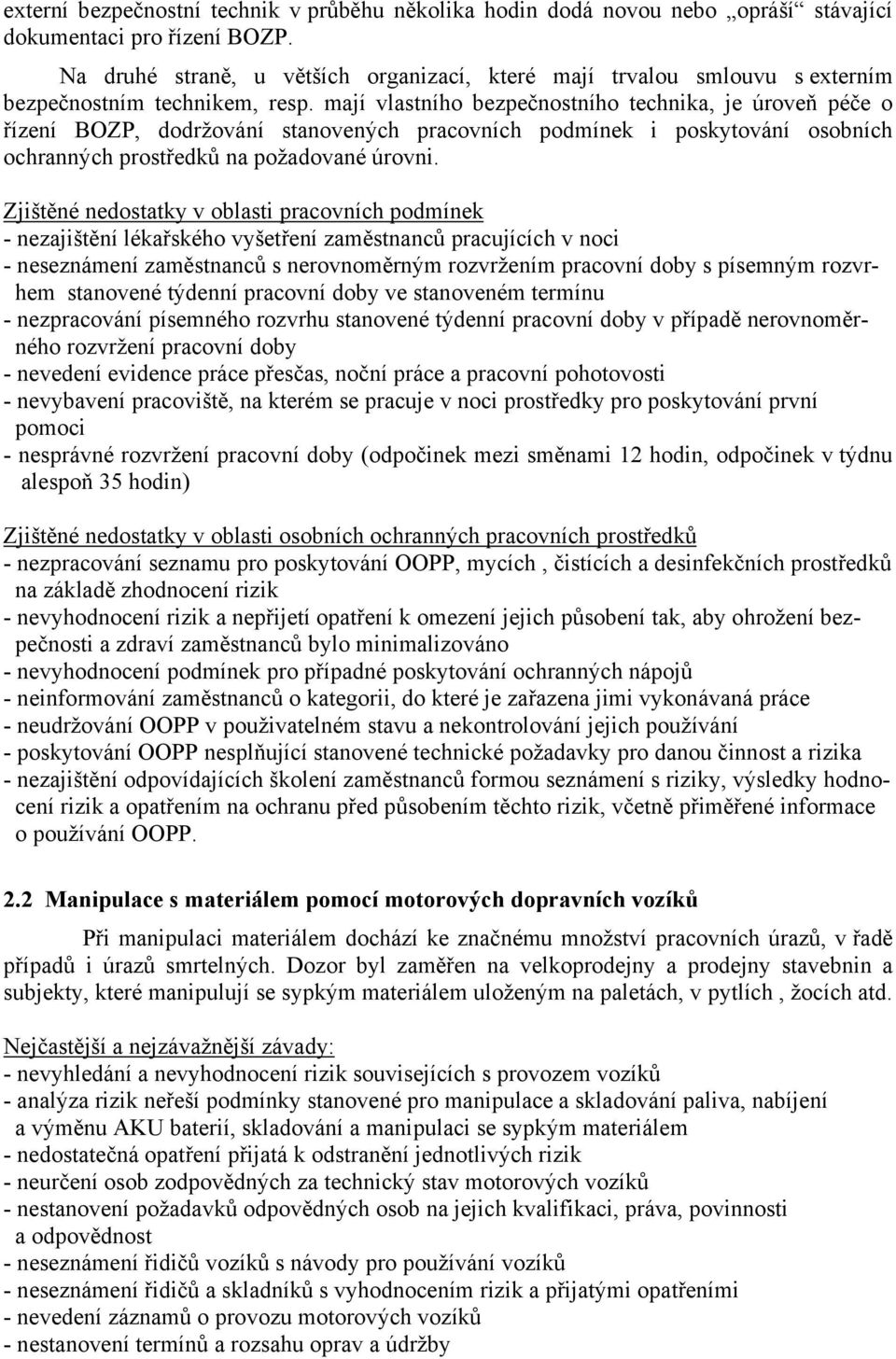 mají vlastního bezpečnostního technika, je úroveň péče o řízení BOZP, dodržování stanovených pracovních podmínek i poskytování osobních ochranných prostředků na požadované úrovni.