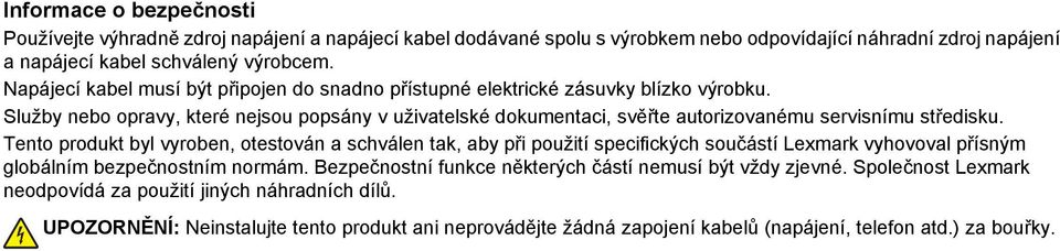 Služby nebo opravy, které nejsou popsány v uživatelské dokumentaci, svěřte autorizovanému servisnímu středisku.