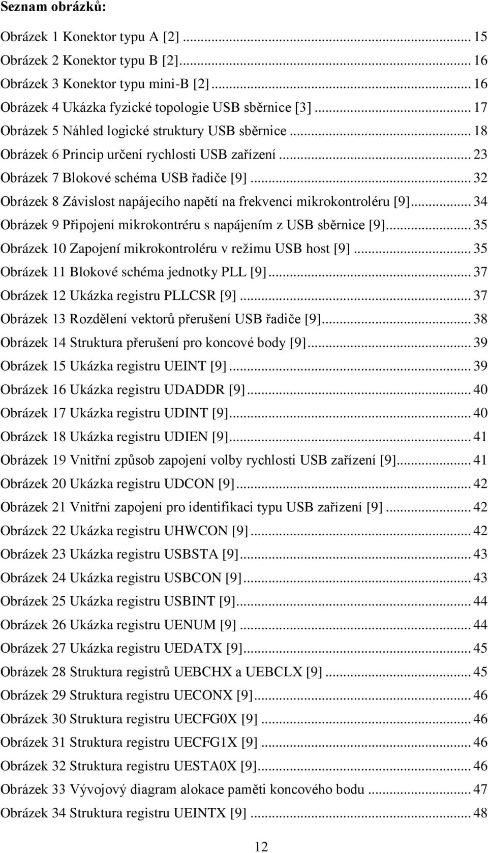 .. 32 Obrázek 8 Závislost napájecího napětí na frekvenci mikrokontroléru [9]... 34 Obrázek 9 Připojení mikrokontréru s napájením z USB sběrnice [9].