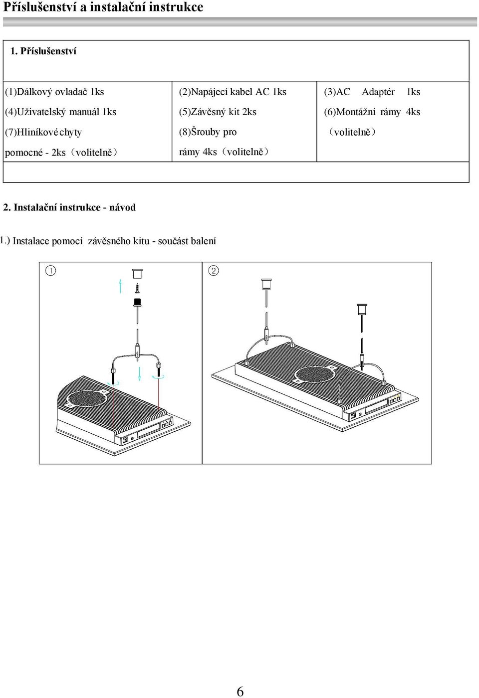 1ks (5)Závěsný kit 2ks (6)Montážní rámy 4ks (7)Hliníkové chyty (8)Šrouby pro volitelně