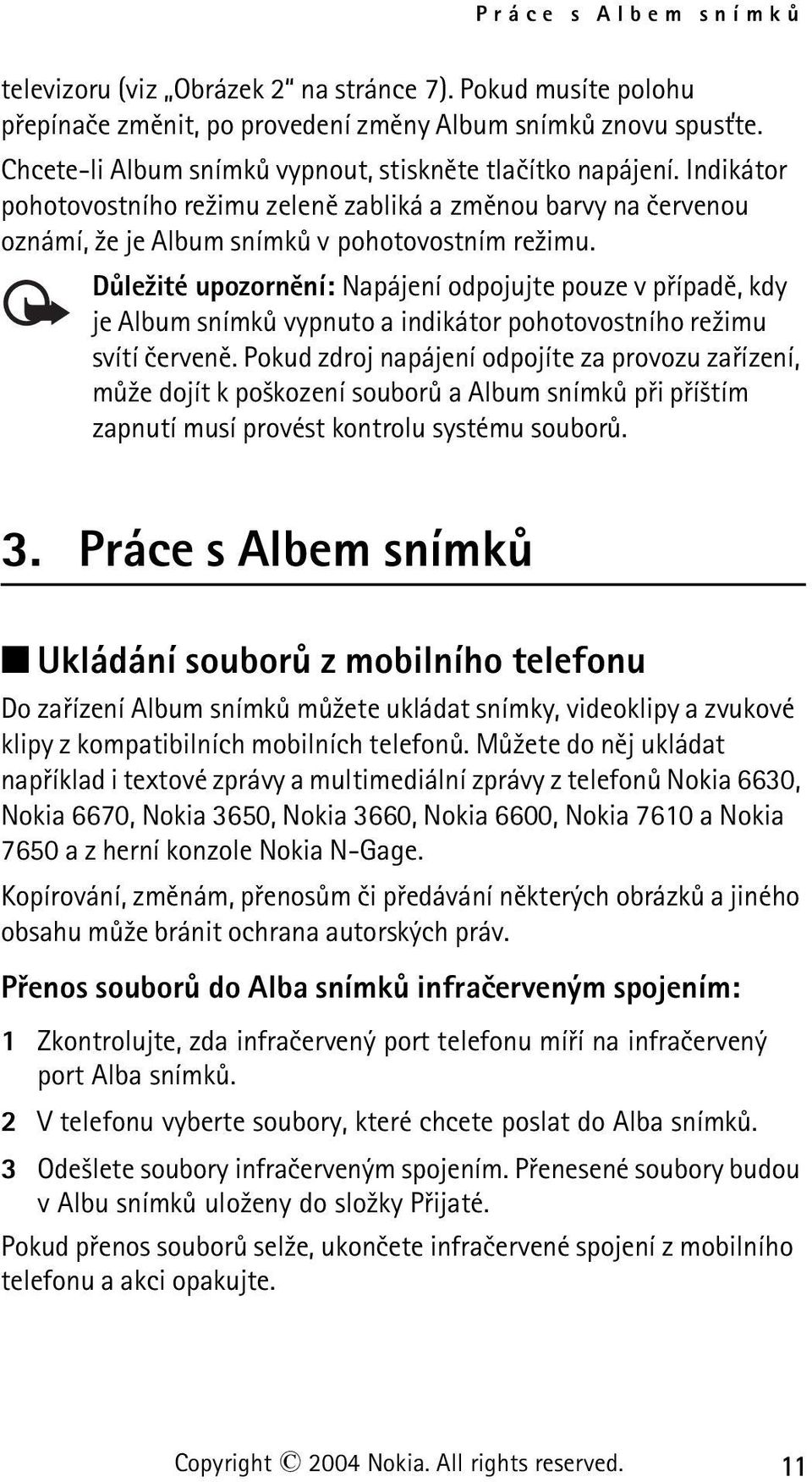 Dùle¾ité upozornìní: Napájení odpojujte pouze v pøípadì, kdy je Album snímkù vypnuto a indikátor pohotovostního re¾imu svítí èervenì.