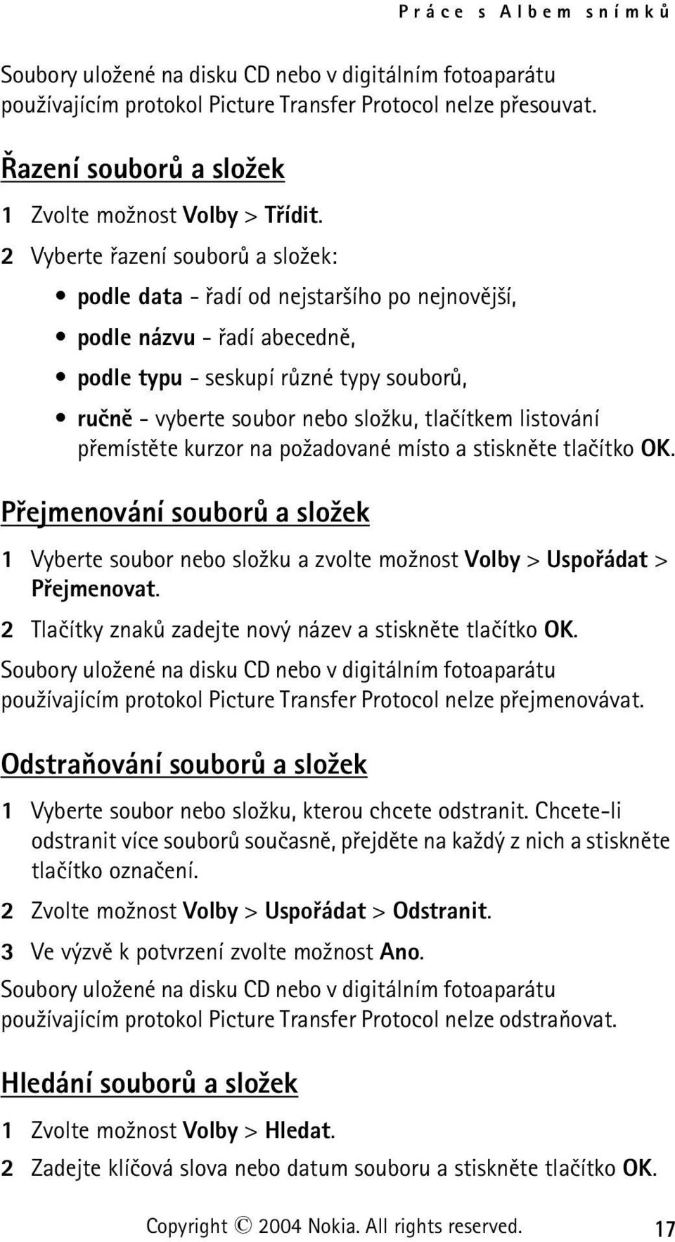 listování pøemístìte kurzor na po¾adované místo a stisknìte tlaèítko OK. Pøejmenování souborù a slo¾ek 1 Vyberte soubor nebo slo¾ku a zvolte mo¾nost Volby > Uspoøádat > Pøejmenovat.