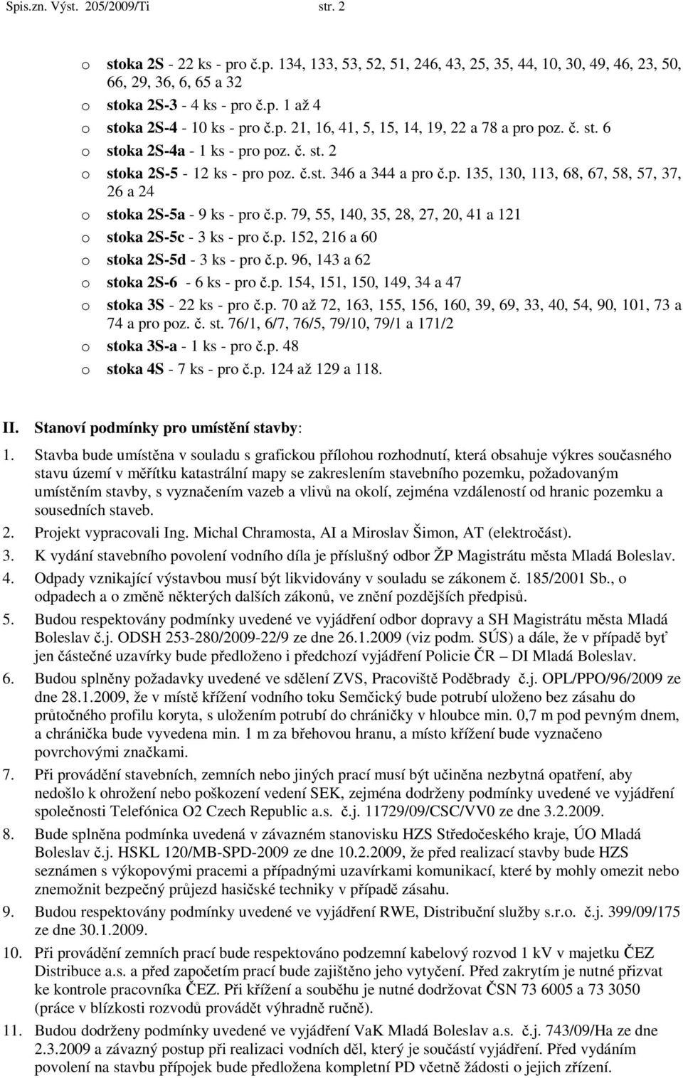 p. 79, 55, 140, 35, 28, 27, 20, 41 a 121 o stoka 2S-5c - 3 ks - pro č.p. 152, 216 a 60 o stoka 2S-5d - 3 ks - pro č.p. 96, 143 a 62 o stoka 2S-6-6 ks - pro č.p. 154, 151, 150, 149, 34 a 47 o stoka 3S - 22 ks - pro č.