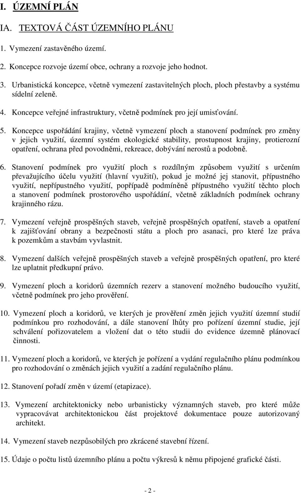 Koncepce uspořádání krajiny, včetně vymezení ploch a stanovení podmínek pro změny v jejich využití, územní systém ekologické stability, prostupnost krajiny, protierozní opatření, ochrana před