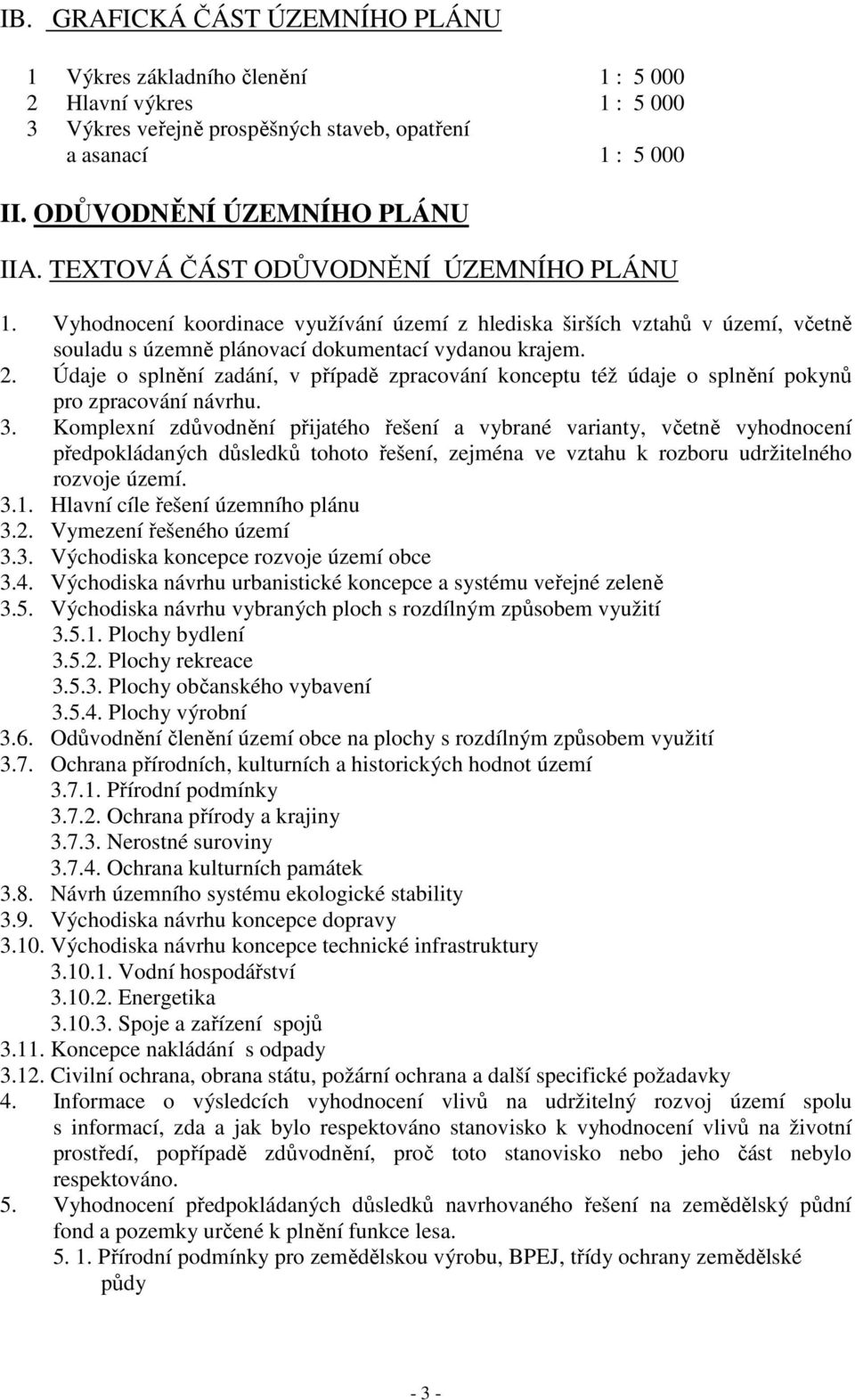 Údaje o splnění zadání, v případě zpracování konceptu též údaje o splnění pokynů pro zpracování návrhu. 3.