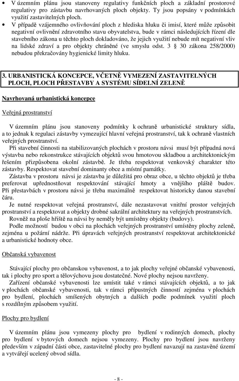 těchto ploch dokladováno, že jejich využití nebude mít negativní vliv na lidské zdraví a pro objekty chráněné (ve smyslu odst. 3 