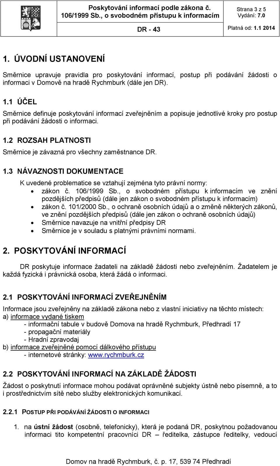 ve znění pozdějších předpisů (dále jen zákon o svobodném přístupu k informacím) zákon č. 101/2000 Sb.