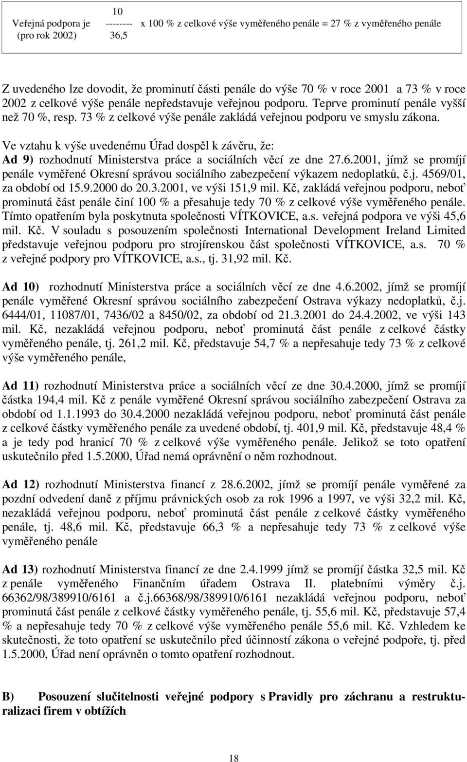 Ve vztahu k výše uvedenému Úřad dospěl k závěru, že: Ad 9) rozhodnutí Ministerstva práce a sociálních věcí ze dne 27.6.