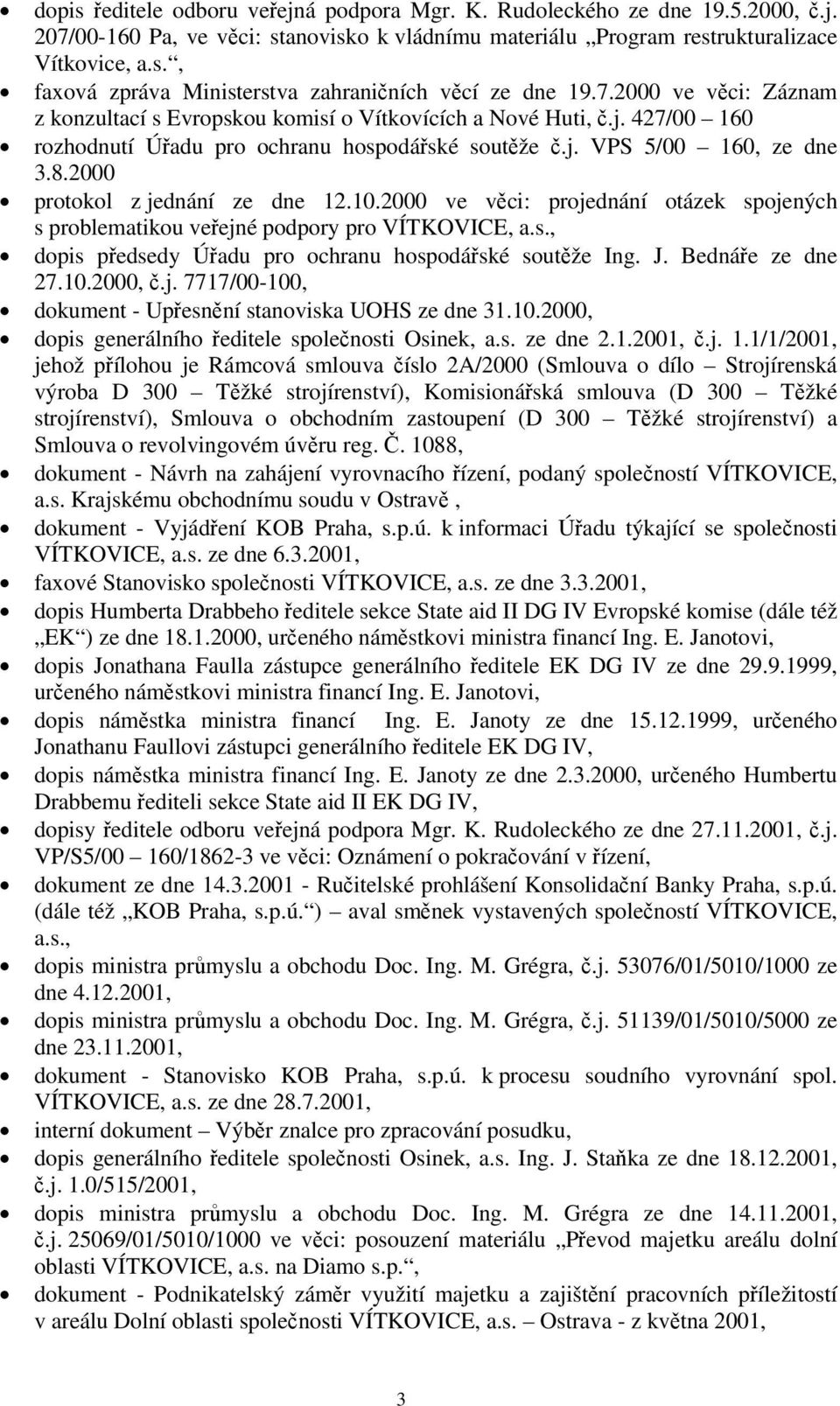 2000 protokol z jednání ze dne 12.10.2000 ve věci: projednání otázek spojených s problematikou veřejné podpory pro VÍTKOVICE, a.s., dopis předsedy Úřadu pro ochranu hospodářské soutěže Ing. J.