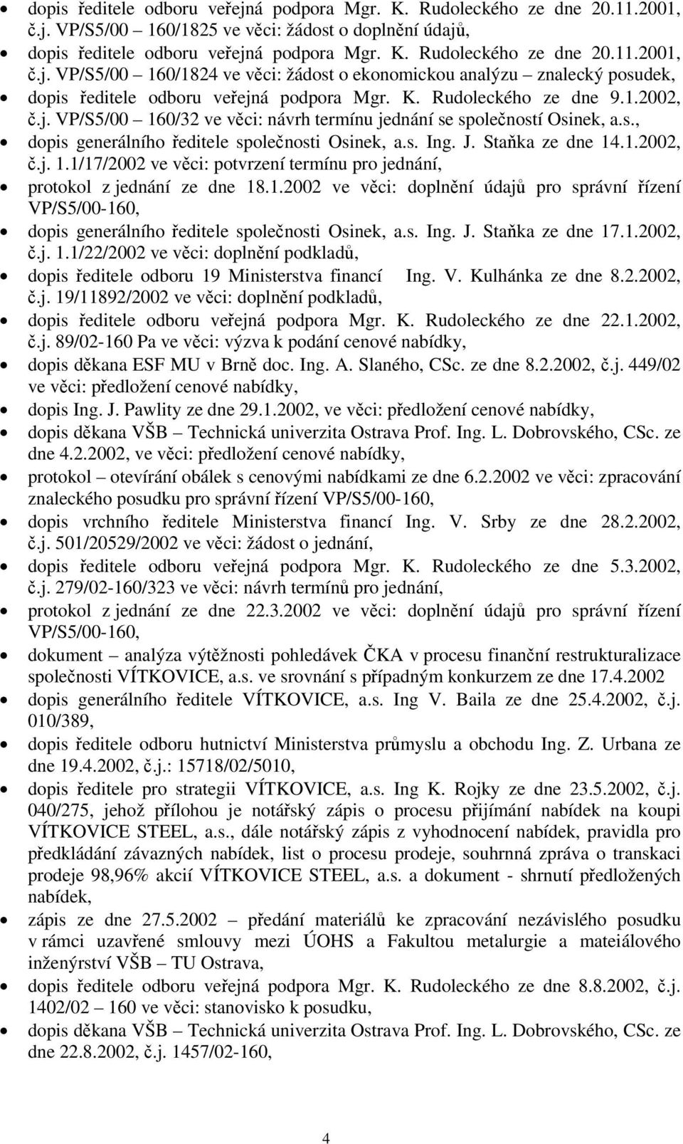 1.2002 ve věci: doplnění údajů pro správní řízení VP/S5/00-160, dopis generálního ředitele společnosti Osinek, a.s. Ing. J. Staňka ze dne 17