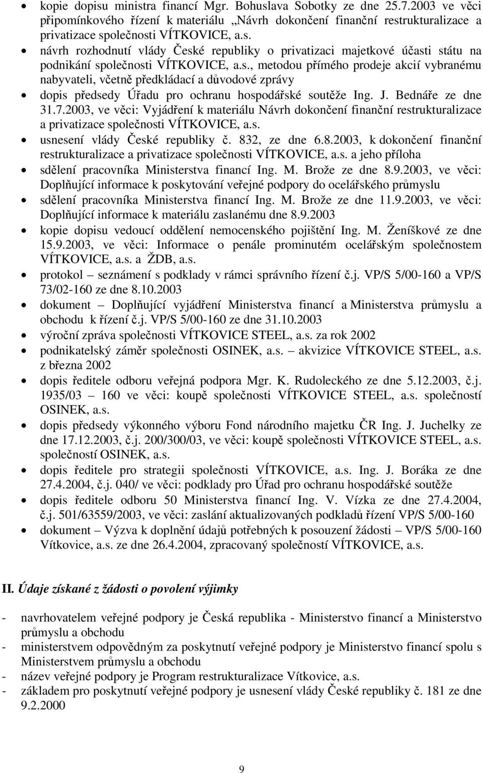 2003, ve věci: Vyjádření k materiálu Návrh dokončení finanční restrukturalizace a privatizace společnosti VÍTKOVICE, a.s. usnesení vlády České republiky č. 83