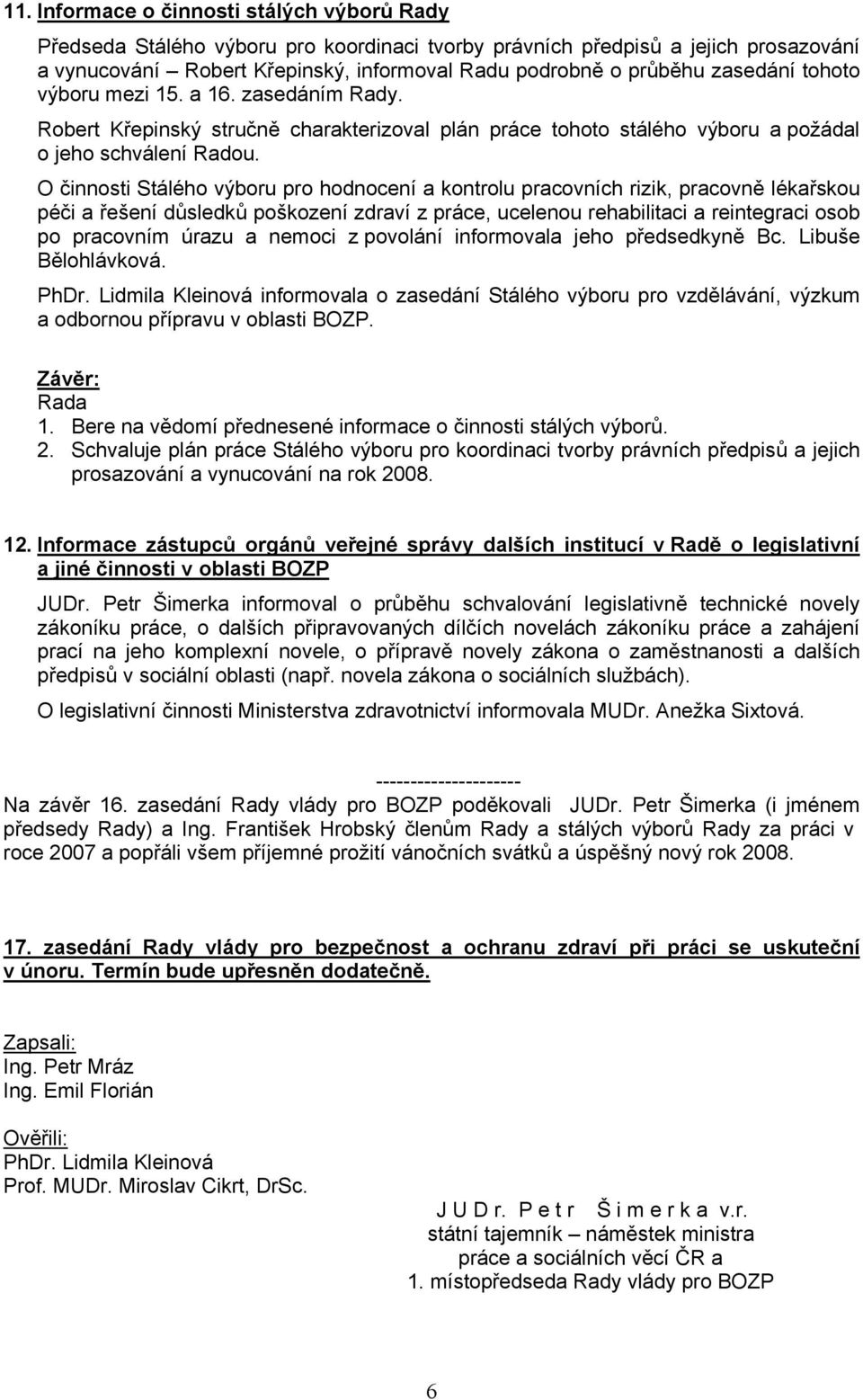 O činnosti Stálého výboru pro hodnocení a kontrolu pracovních rizik, pracovně lékařskou péči a řešení důsledků poškození zdraví z práce, ucelenou rehabilitaci a reintegraci osob po pracovním úrazu a