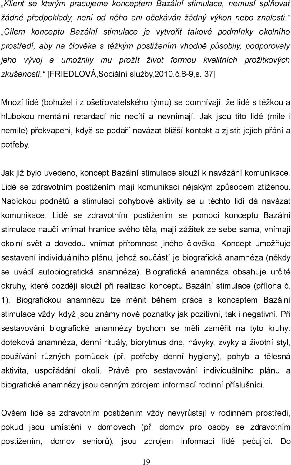 kvalitních prožitkových zkušeností. [FRIEDLOVÁ,Sociální služby,2010,č.8-9,s.