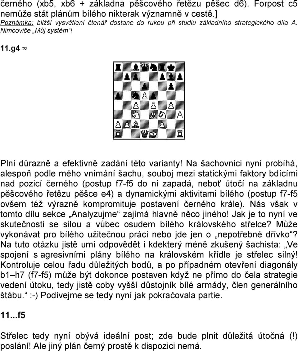 g4 9r+lwqntrk+0 9+pzp-+pvlp0 9-+-zp-+p+0 9zp-snPzp-+-0 9-+P+P+P+0 9+-sN-vLN+P0 9PzPL+-zP-+0 9tR-+QmK-+R0 Plní důrazně a efektivně zadání této varianty!