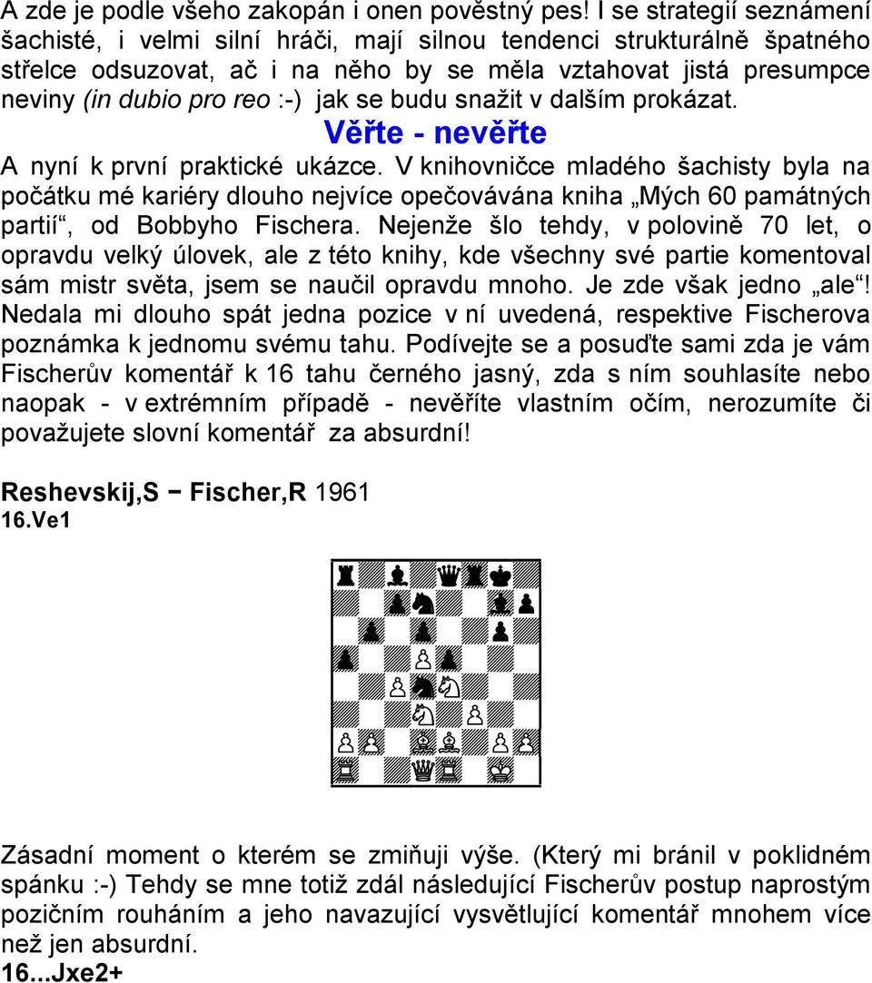 jak se budu snažit v dalším prokázat. Věřte - nevěřte A nyní k první praktické ukázce.