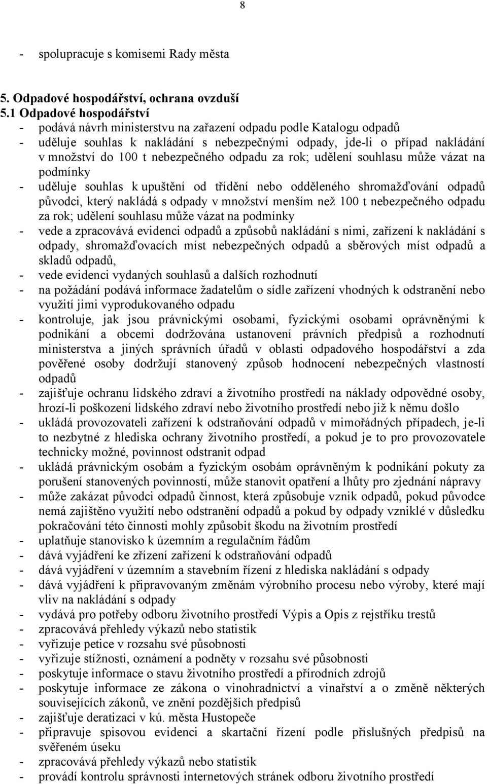 nebezpečného odpadu za rok; udělení souhlasu může vázat na podmínky - uděluje souhlas k upuštění od třídění nebo odděleného shromažďování odpadů původci, který nakládá s odpady v množství menším než