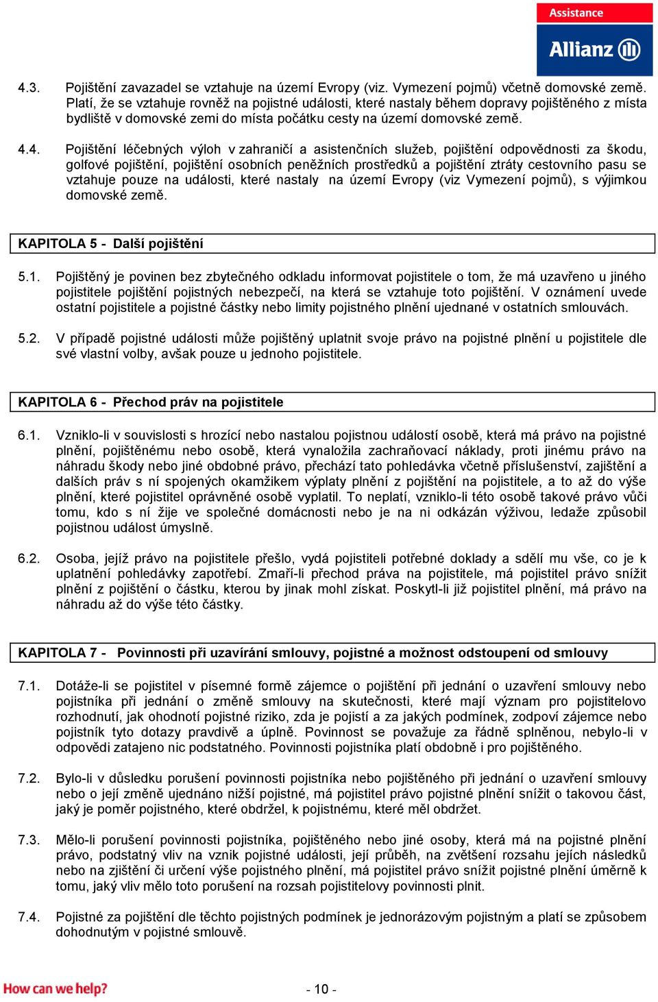 4. Pojištění léčebných výloh v zahraničí a asistenčních služeb, pojištění odpovědnosti za škodu, golfové pojištění, pojištění osobních peněžních prostředků a pojištění ztráty cestovního pasu se