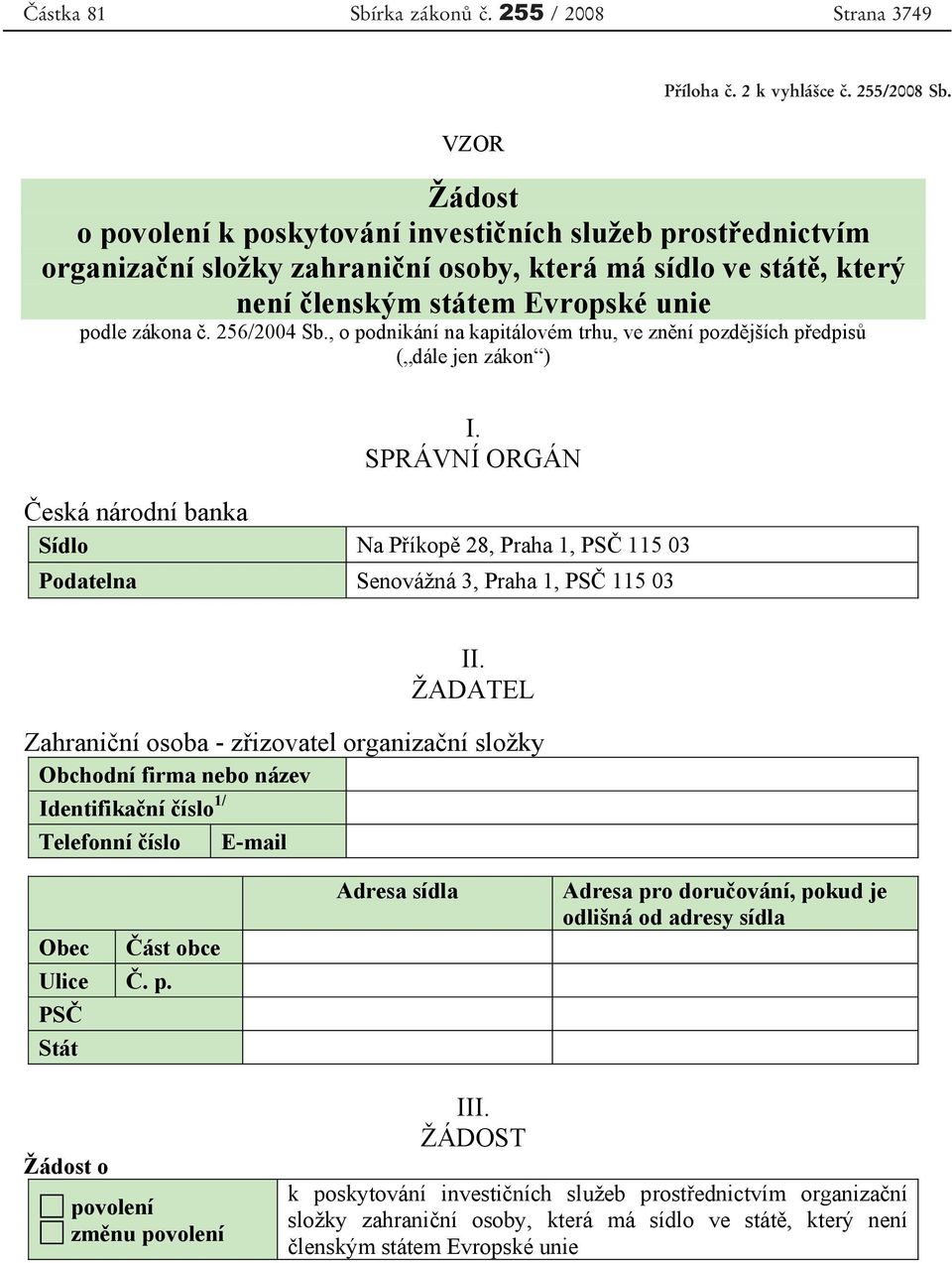 , o podnikání na kapitálovém trhu, ve zn ní pozd jších p edpis ( dále jen zákon ) I.