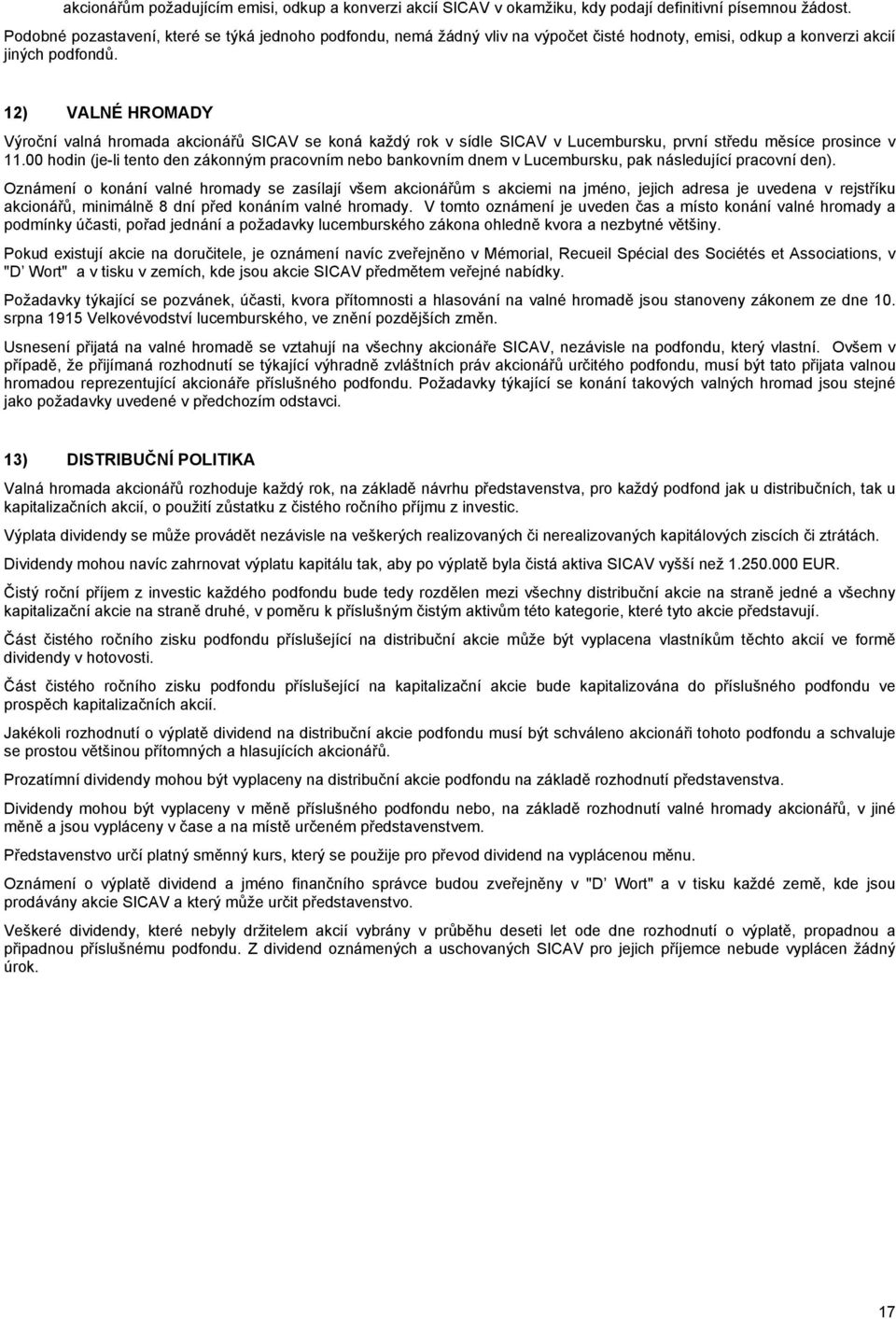 12) VALNÉ HROMADY Výroční valná hromada akcionářů SICAV se koná každý rok v sídle SICAV v Lucembursku, první středu měsíce prosince v 11.