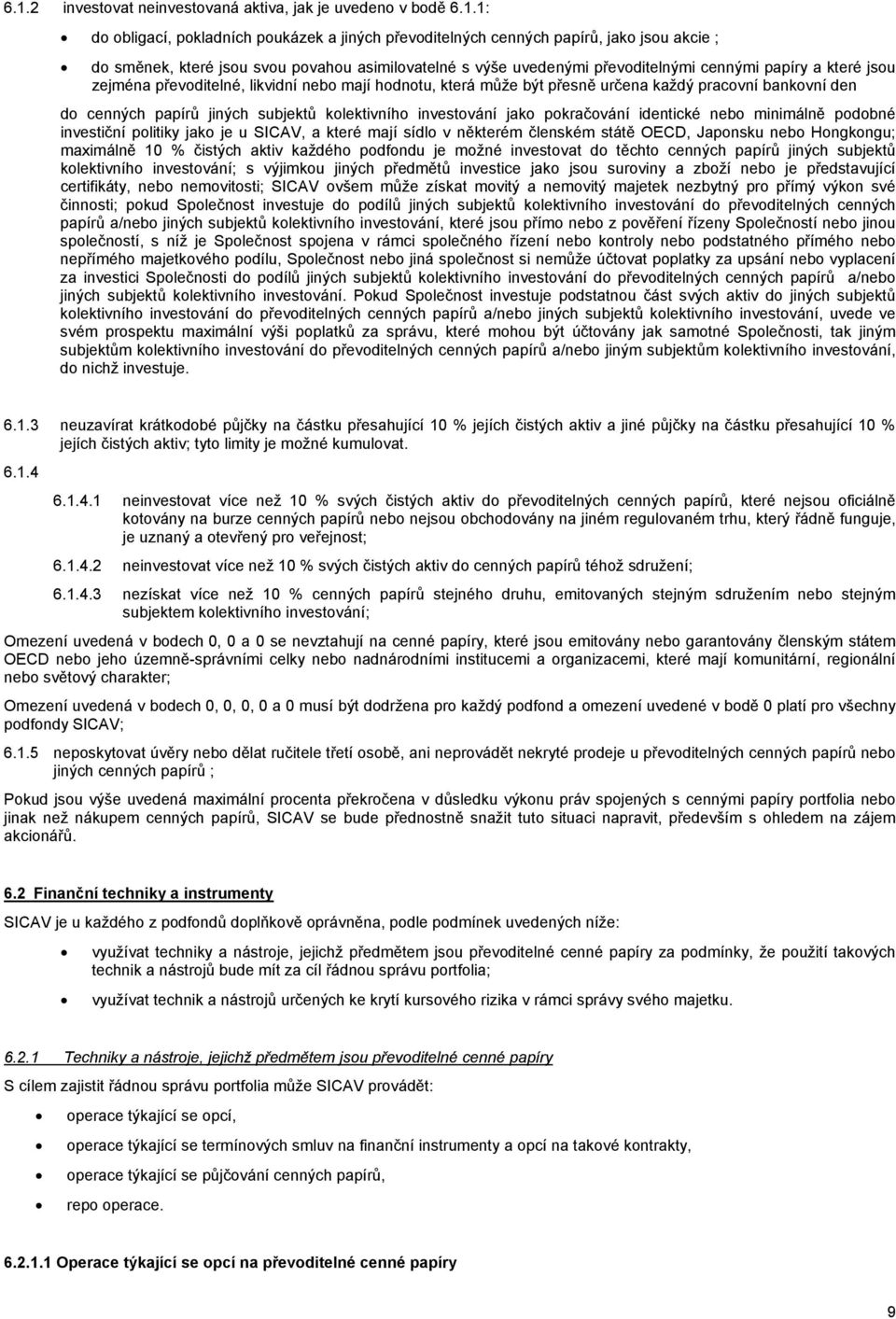 jiných subjektů kolektivního investování jako pokračování identické nebo minimálně podobné investiční politiky jako je u SICAV, a které mají sídlo v některém členském státě OECD, Japonsku nebo