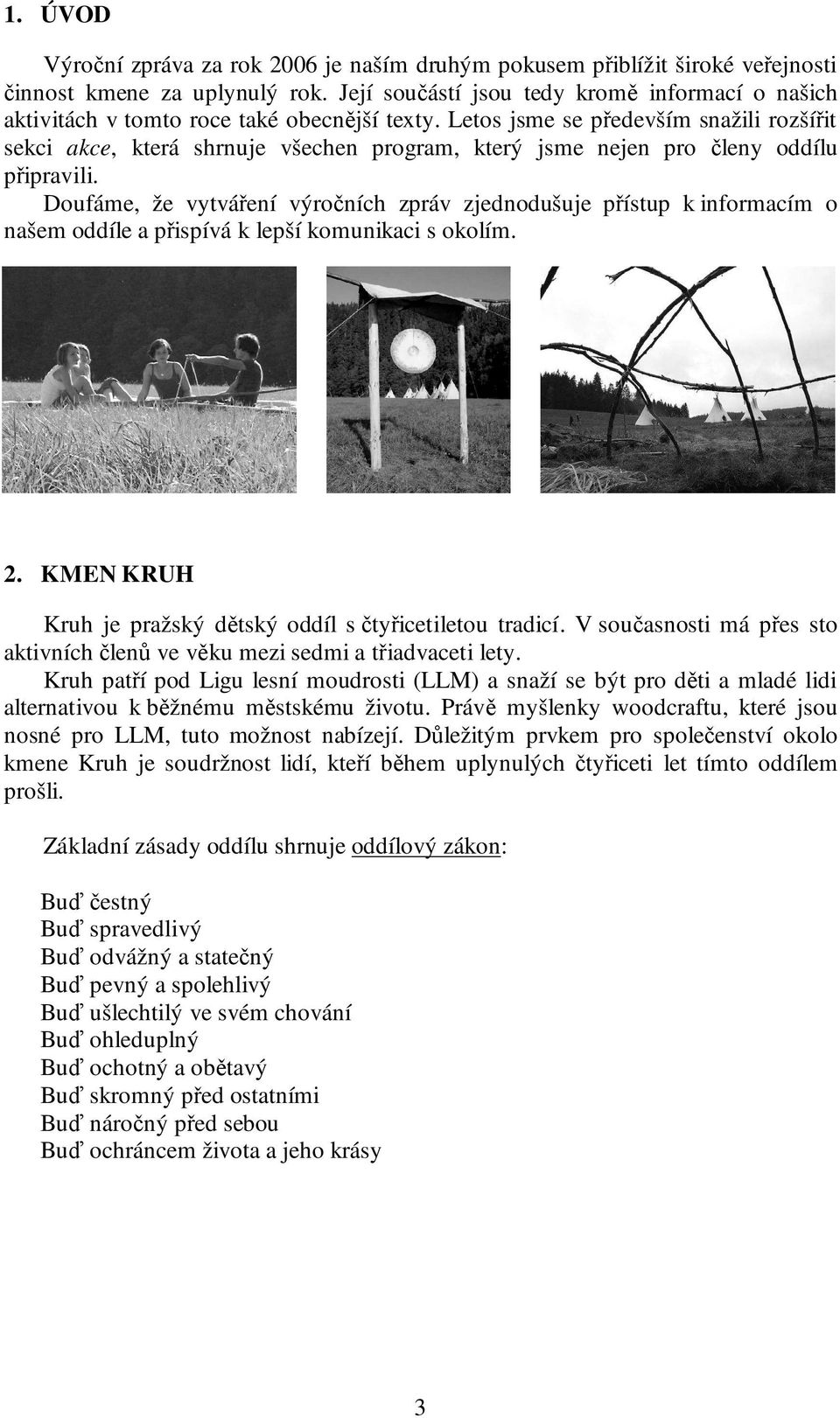 Letos jsme se především snažili rozšířit sekci akce, která shrnuje všechen program, který jsme nejen pro členy oddílu připravili.