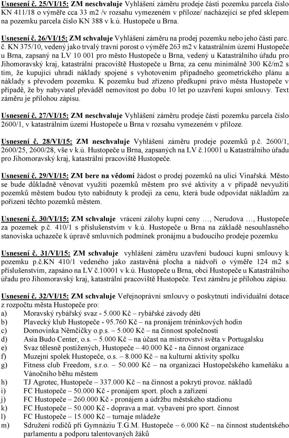 v k.ú. Hustopeče u Brna.  26/VI/15: ZM schvaluje Vyhlášení záměru na prodej pozemku nebo jeho čá