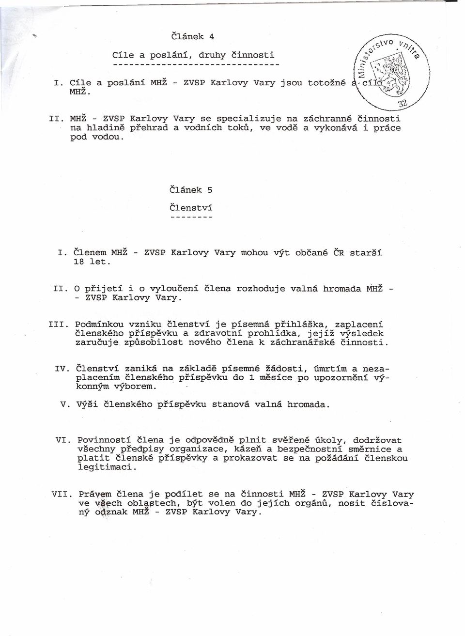 <:»> záchranné činnosti a vykonává i práce Článek 5 Členství I. Členem MHŽ - ZVSP Karlovy Vary mohou výt občané ČR starší 1.8 let. II.