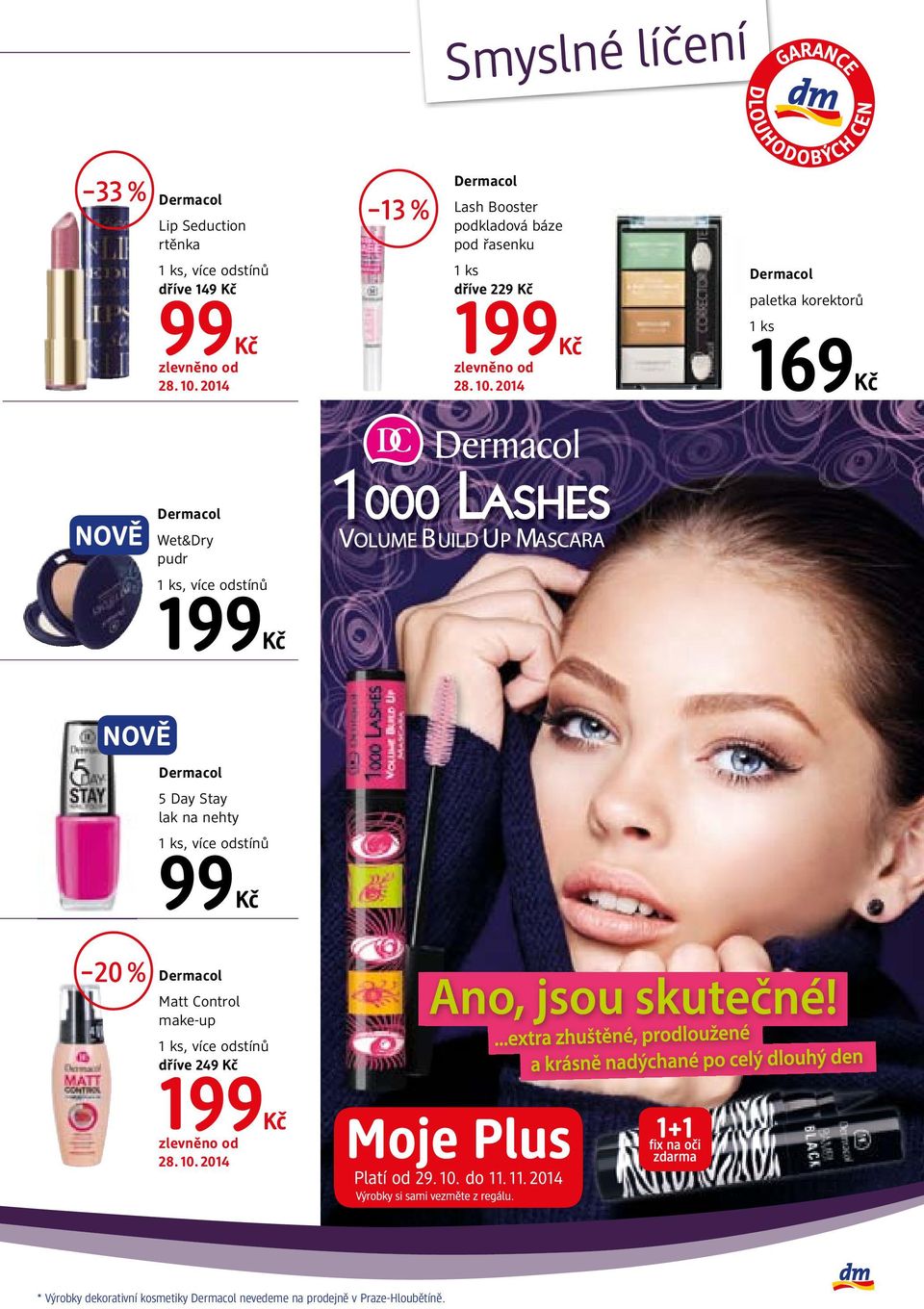 lak na nehty, více odstínů 99 20 % Matt Control make-up, více odstínů dříve 249 199 * Výrobky