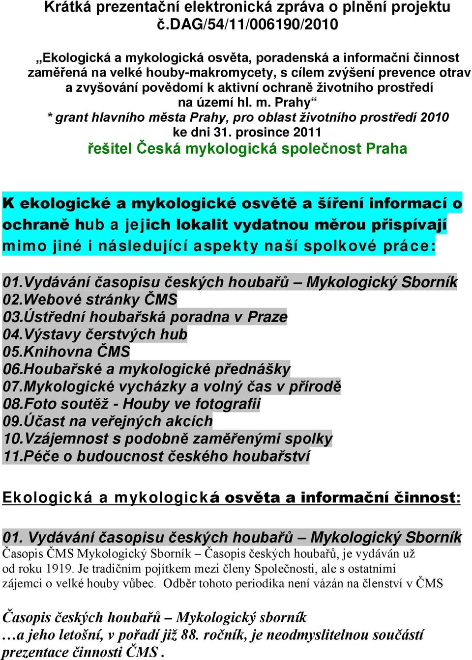 životního prostředí na území hl. m. Prahy * grant hlavního města Prahy, pro oblast životního prostředí 2010 ke dni 31.