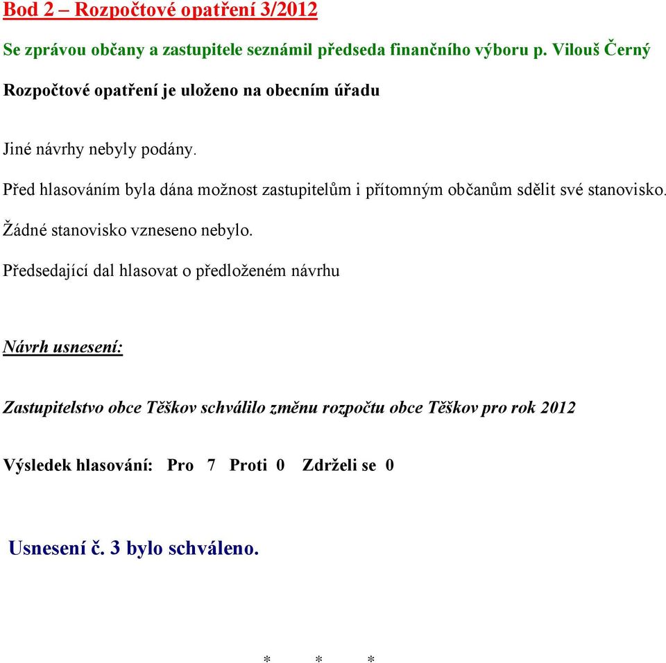 Před hlasováním byla dána možnost zastupitelům i přítomným občanům sdělit své stanovisko.