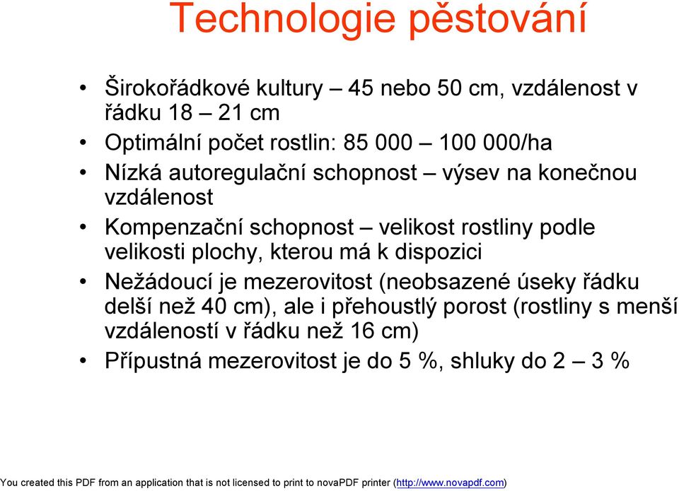 podle velikosti plochy, kterou má k dispozici Nežádoucí je mezerovitost (neobsazené úseky řádku delší než 40 cm),