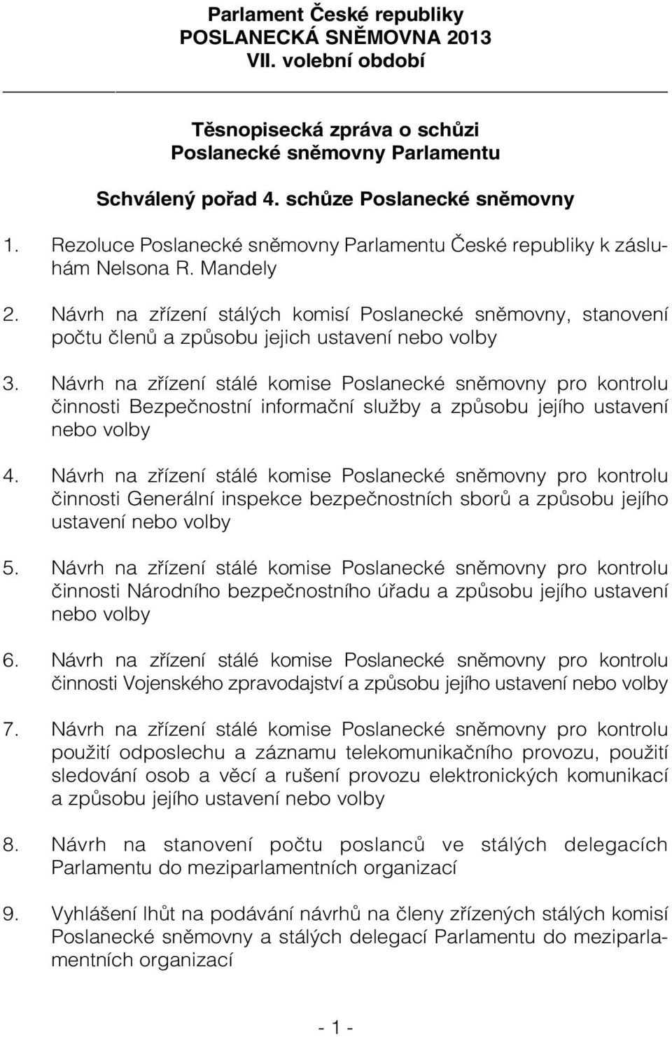 Návrh na zřízení stálých komisí Poslanecké sněmovny, stanovení počtu členů a způsobu jejich ustavení nebo volby 3.