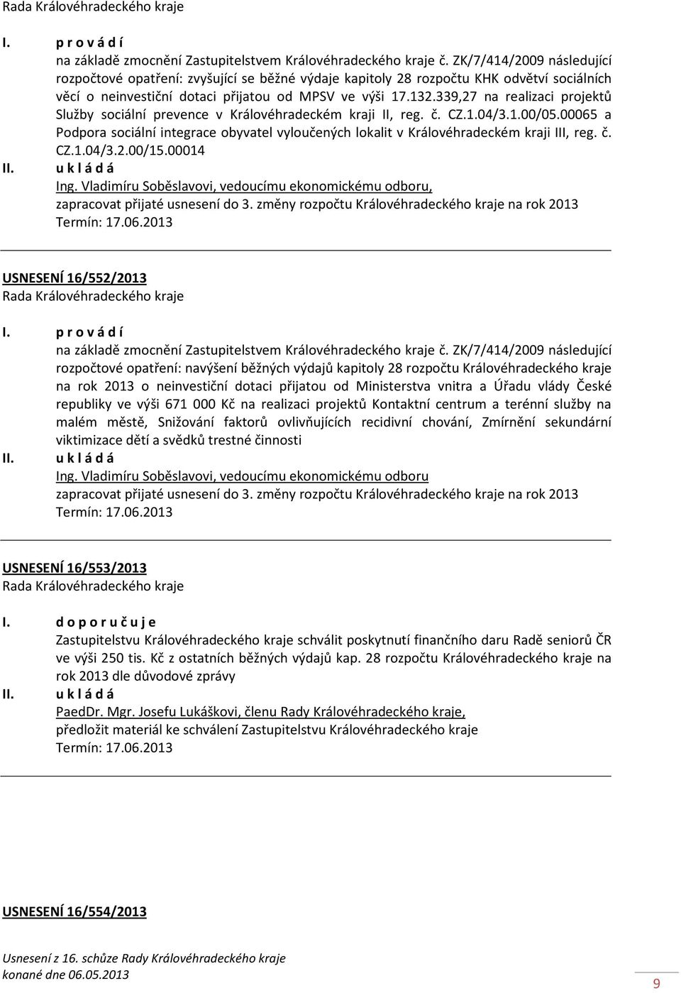 339,27 na realizaci projektů Služby sociální prevence v Královéhradeckém kraji II, reg. č. CZ.1.04/3.1.00/05.