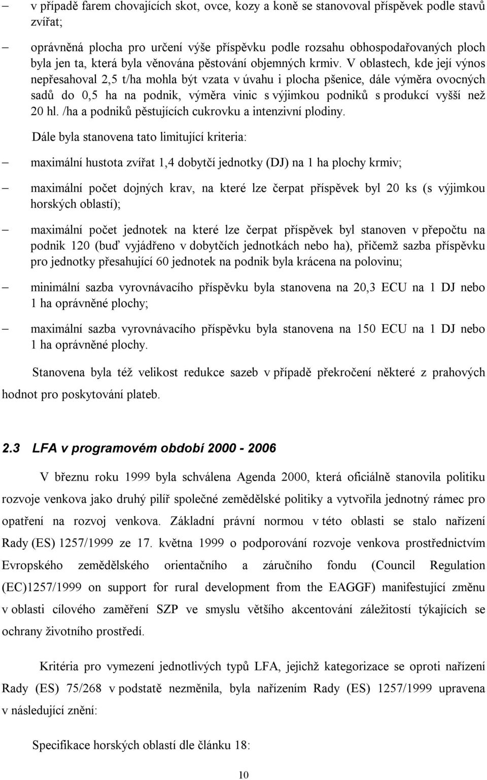 V oblastech, kde její výnos nepřesahoval 2,5 t/ha mohla být vzata v úvahu i plocha pšenice, dále výměra ovocných sadů do 0,5 ha na podnik, výměra vinic s výjimkou podniků s produkcí vyšší než 20 hl.