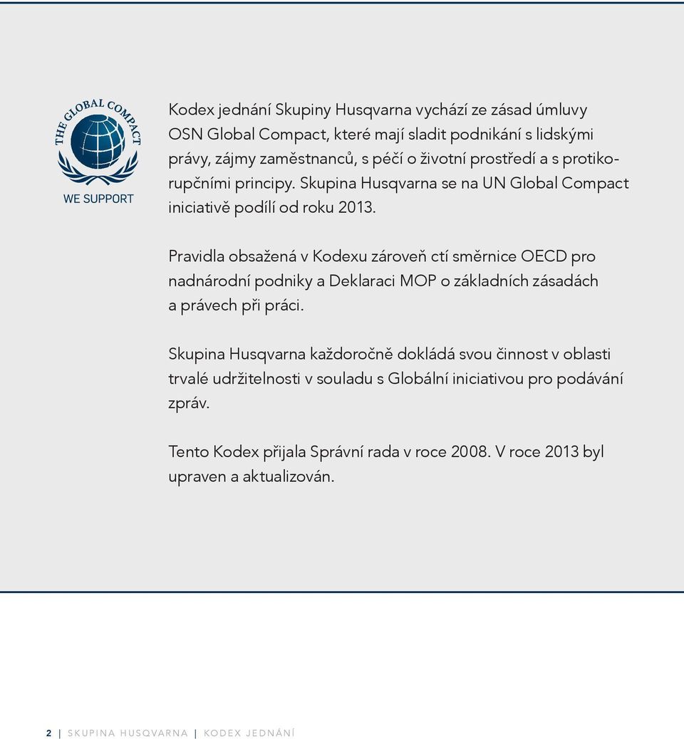 Pravidla obsažená v Kodexu zároveň ctí směrnice OECD pro nadnárodní podniky a Deklaraci MOP o základních zásadách a právech při práci.