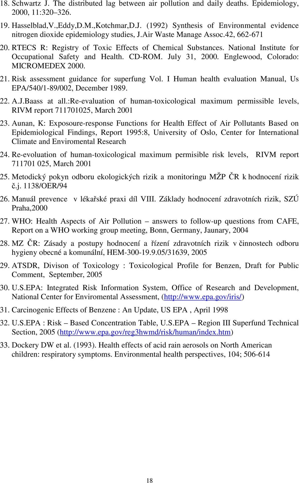 Englewood, Colorado: MICROMEDEX 2000. 21. Risk assessment guidance for superfung Vol. I Human health evaluation Manual, Us EPA/540/1-89/002, December 1989. 22. A.J.Baass at all.