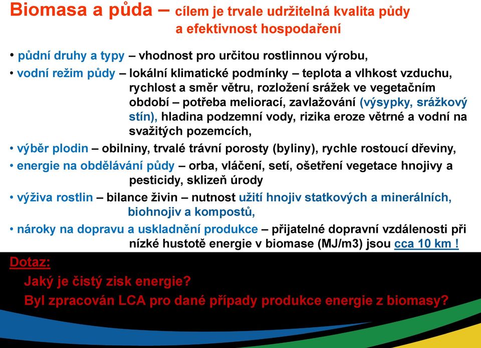 pozemcích, výběr plodin obilniny, trvalé trávní porosty (byliny), rychle rostoucí dřeviny, energie na obdělávání půdy orba, vláčení, setí, ošetření vegetace hnojivy a pesticidy, sklizeň úrody výživa