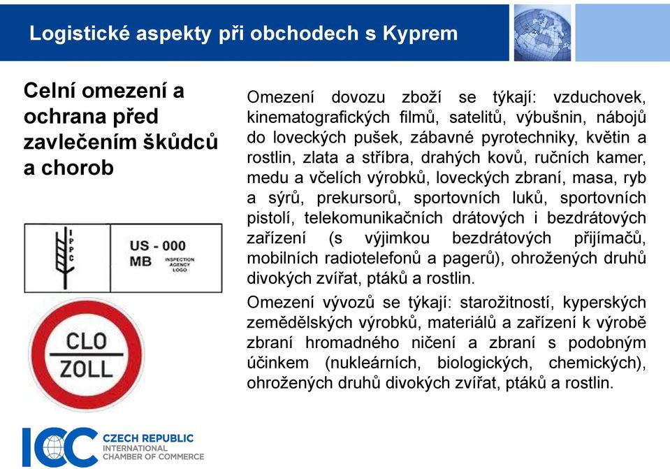 drátových i bezdrátových zařízení (s výjimkou bezdrátových přijímačů, mobilních radiotelefonů a pagerů), ohrožených druhů divokých zvířat, ptáků a rostlin.