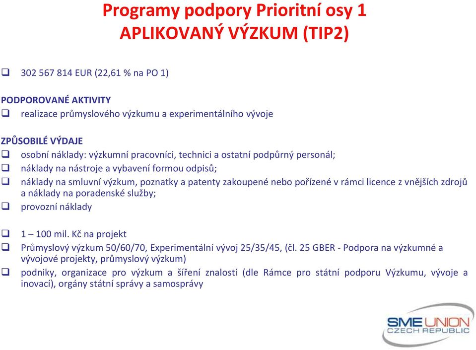 pořízené v rámci licence z vnějších zdrojů a náklady na poradenské služby; provozní náklady 1 100 mil. Kč na projekt Průmyslový výzkum 50/60/70, Experimentální vývoj 25/35/45, (čl.