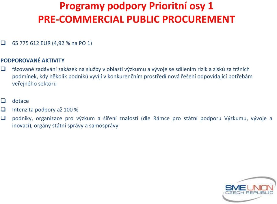 podniků vyvíjí v konkurenčním prostředí nová řešení odpovídající potřebám veřejného sektoru dotace Intenzita podpory až 100 %