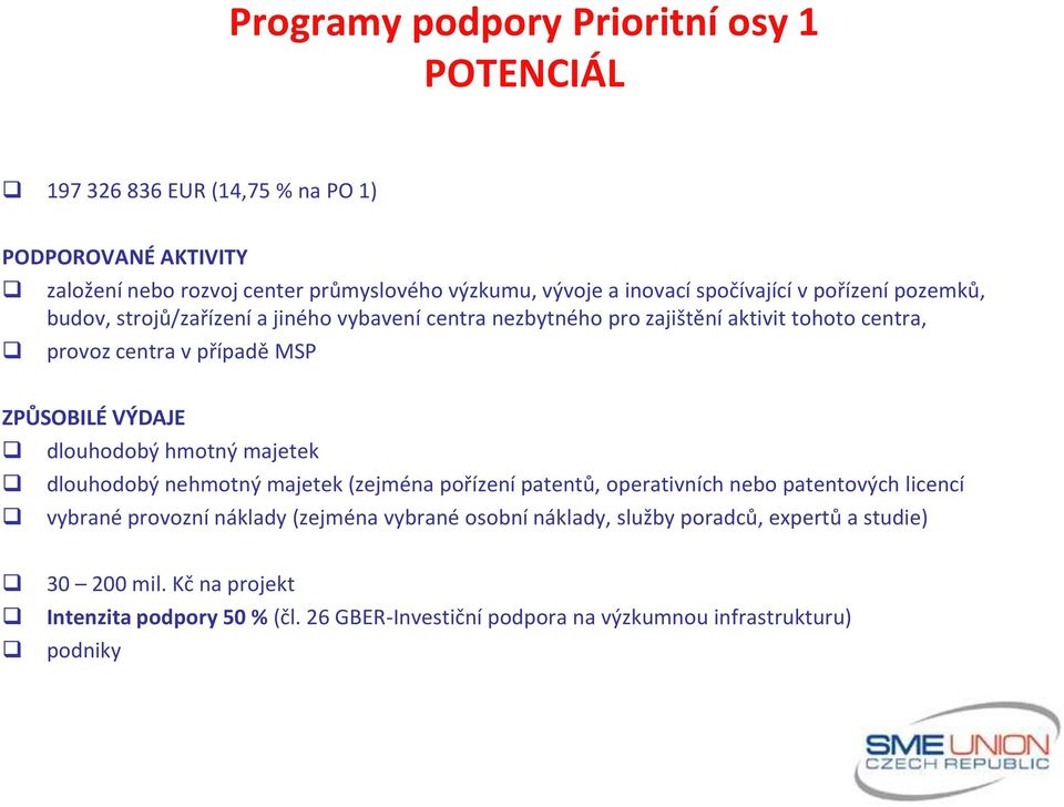 VÝDAJE dlouhodobý hmotný majetek dlouhodobý nehmotný majetek (zejména pořízení patentů, operativních nebo patentových licencí vybrané provozní náklady (zejména